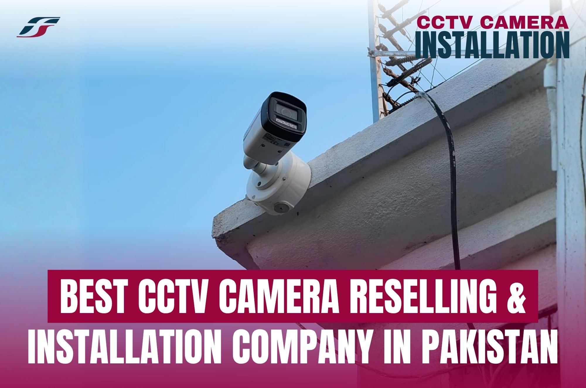 Best CCTV Camera Reselling & Installation Company in Pakistan