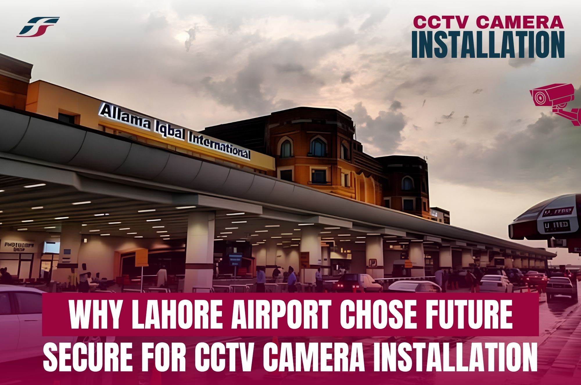 Why Lahore Airport Chose Future Secure for CCTV Camera Installation